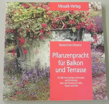 Pflanzenpracht für Balkon und Terrasse: Ideen und Praxistips für Töpfe, Kästen und Kübel (Grüne Reihe) Garden & Plants