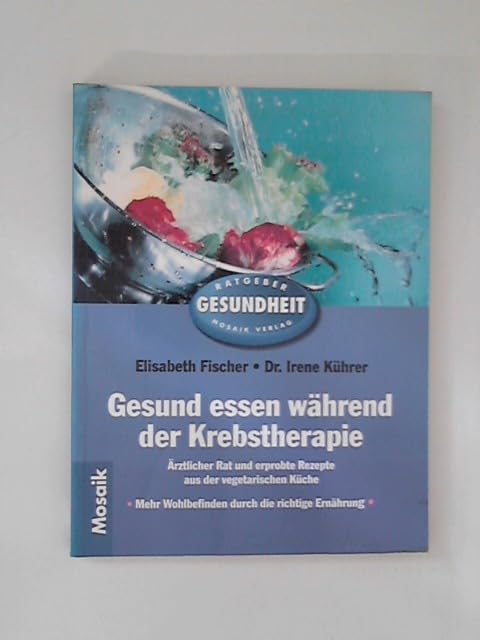 Gesund und gut essen während der Krebstherapie: Ärztlicher Rat und erprobte Rezepte aus der vegetarischen Küche. Mehr Wohlbefinden durch die richtige Ernährung (Mosaik Ratgeber - Ratgeber Gesundheit) Health, Nutrition & Fitness
