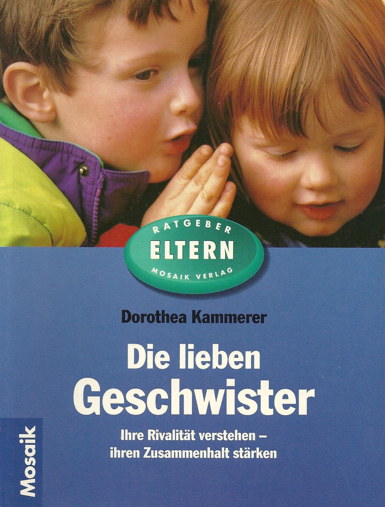 Die lieben Geschwister: Ihre Rivalität verstehen - ihren Zusammenhalt stärken (Mosaik Ratgeber - Ratgeber Eltern) Parents & Children