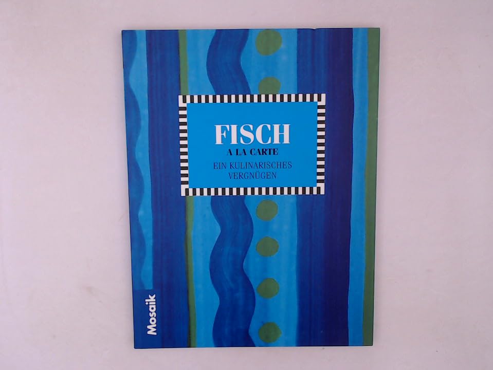Fisch und Meeresfrüchte a la carte - Ein kulinarisches Vergnuegen Cooking & Enjoying
