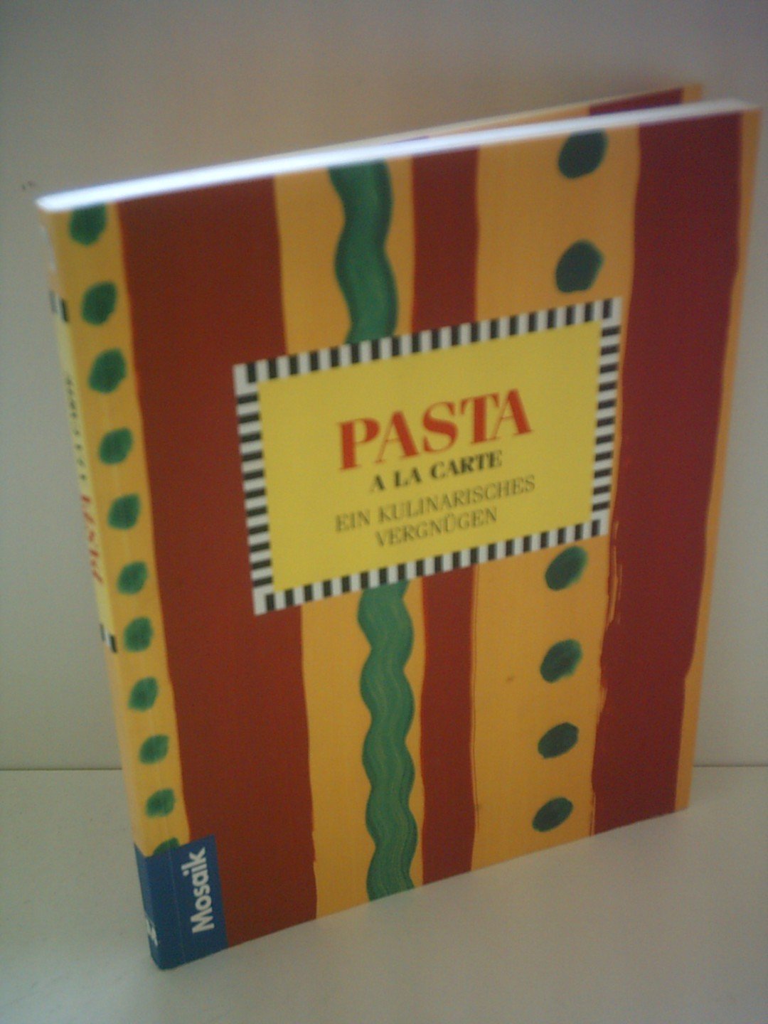 Pasta à la carte: Ein kulinarisches Vergnügen (A la carte) Cooking & Enjoying
