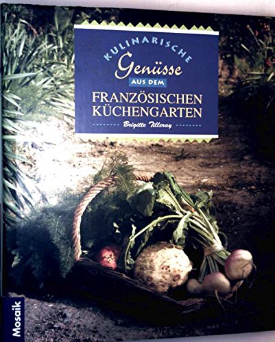 Kulinarische Genüsse aus dem französischen Küchengarten Cooking & Enjoying