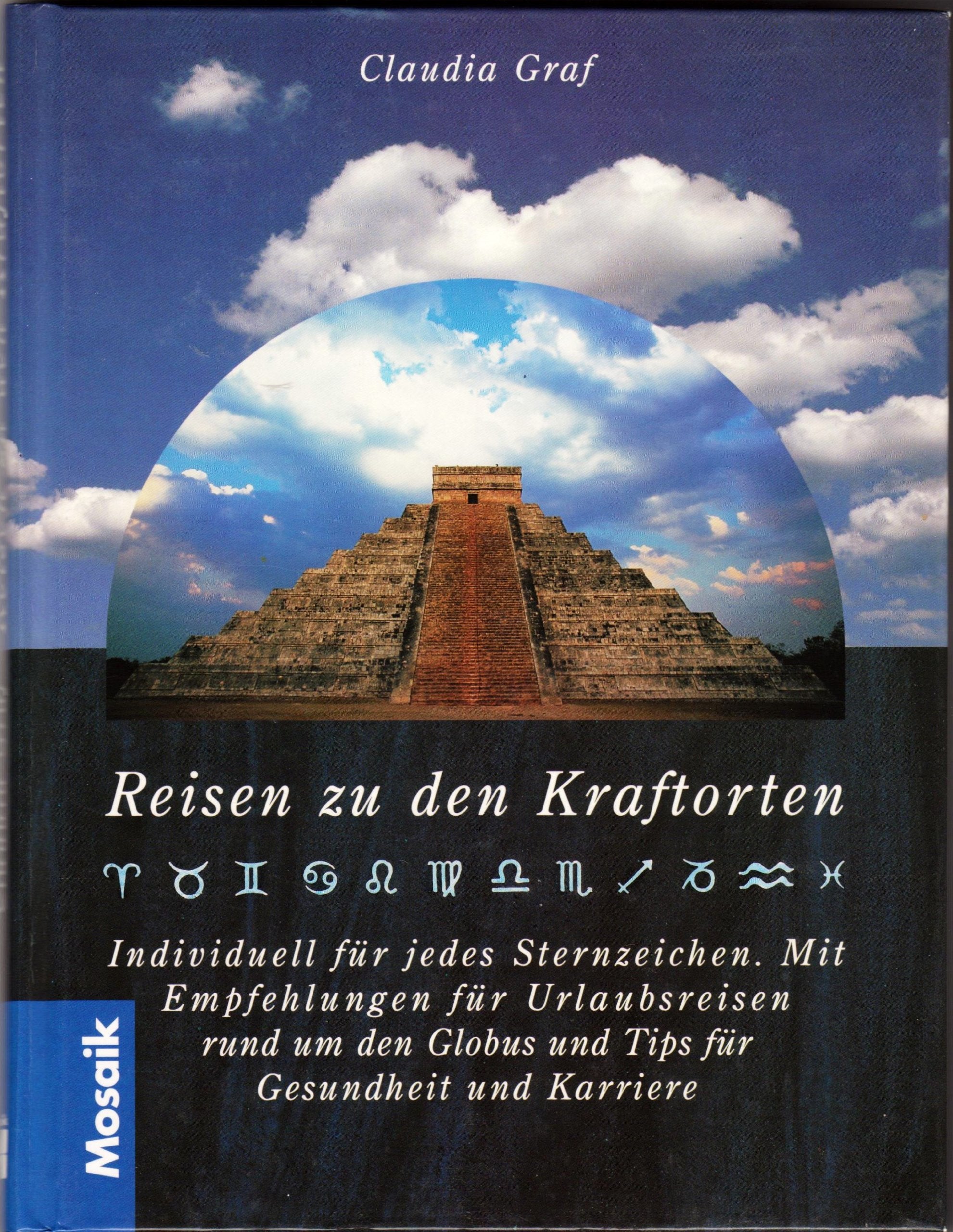 Reisen zu den Kraftorten: Wohlfühl- und Kraftorte rund um den Globus. Individuell für jedes Sternzeichen. Mit Empfehlungen für Urlaubsreisen, Gesundheit und Karriere Religion & Esotericism