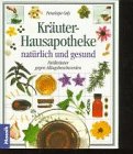Kräuter-Hausapotheke natürlich und gesund: Heilkräuter gegen Alltagsbeschwerden Garden & Plants