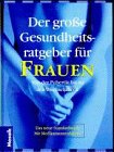Der grosse Gesundheitsratgeber für Frauen: Körperliche und seelische Störungen erkennen, behandeln, heilen Medicine