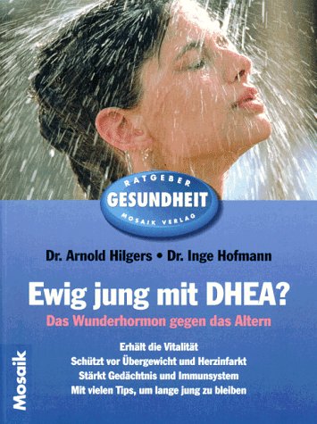 Ewig jung mit DHEA?: Das Wunderhormon gegen das Altern (Mosaik Ratgeber - Ratgeber Gesundheit) Self-help