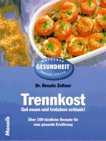Trennkost - Gut essen und trotzdem schlank: Über köstliche Rezepte für eine gesunde Ernährung (Mosaik Ratgeber - Ratgeber Gesundheit) Medicine