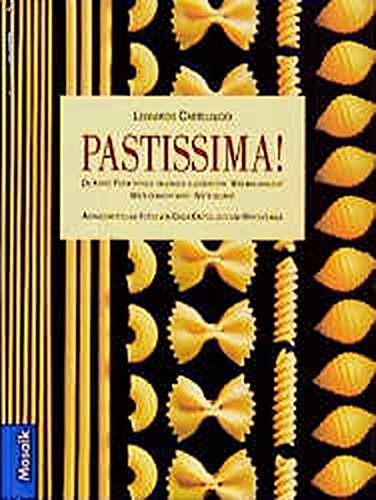 Pastissima!: Die Kunst, Pasta typisch italienisch zuzubereiten. Was man braucht, wie's gemacht wird, wie's gelingt. Cooking & Enjoying