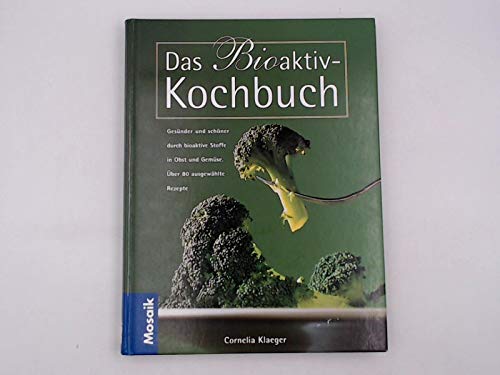 Das neue Bioaktiv-Kochbuch: Was genau Sie kochen sollten um gesund und fit zu bleiben. Über 80 ausgewählte Rezepte Health, Nutrition & Fitness
