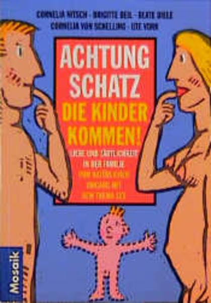 Achtung, Schatz, die Kinder kommen!: Liebe und Zärtlichkeit in der Familie. Vom natürlichen Umgang mit dem Thema Sex Books