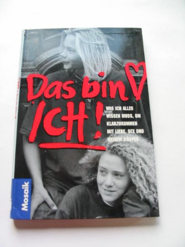 Das bin ich: Was ich alles wissen muss, um klarzukommen mit Liebe, Sex und meinem Körper Books