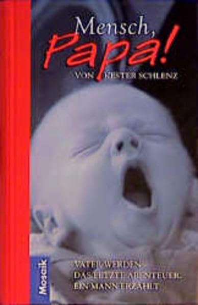 Mensch Papa!: Vater werden - Das letzte Abenteuer. Ein Mann erzählt Parents & Children