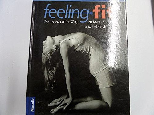 Feeling Fit: Der neue, sanfte Weg zu Kraft, Energie und Lebensfreude Natural Sciences