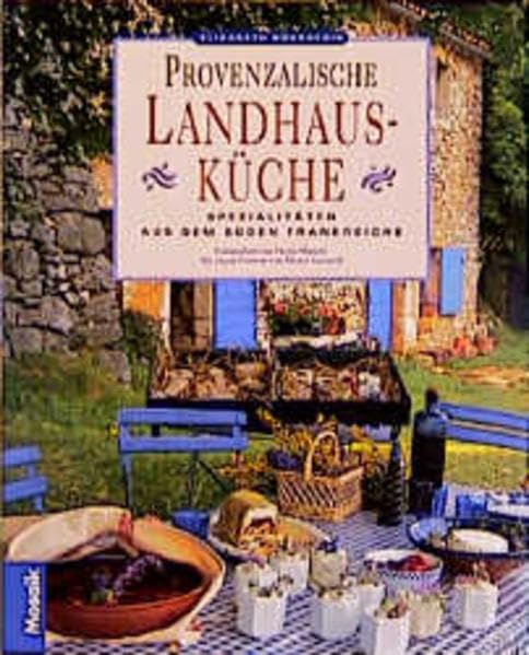 Die provenzalische Landhausküche: Spezialitäten aus dem Süden Frankreich Cooking & Enjoying