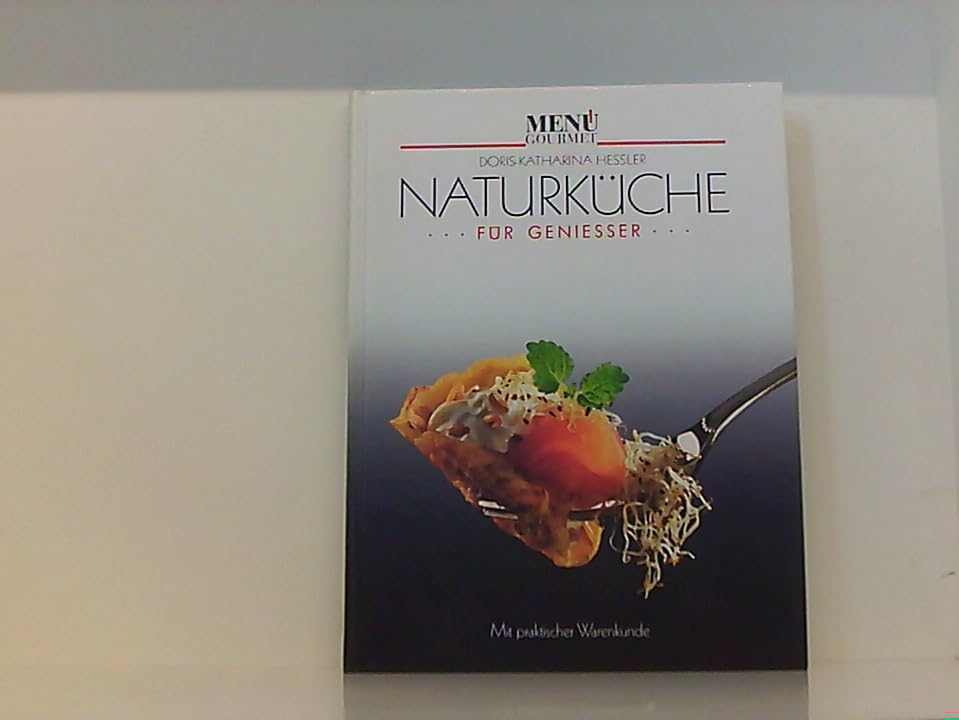 Naturküche für Geniesser Cooking & Enjoying