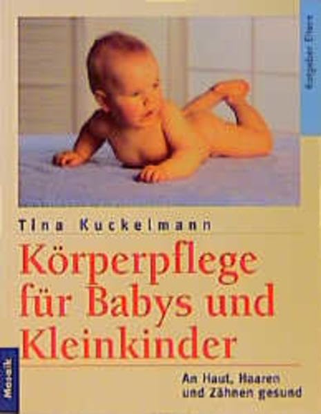 Körperpflege für Babys und Kleinkinder: An Haut, Haaren und Zähnen gesund (Mosaik Ratgeber - Ratgeber Eltern) Books