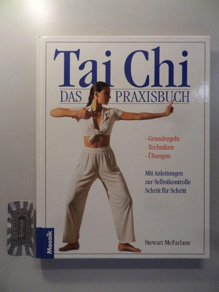 Tai Chi - Das Praxisbuch: Anleitungen zur Selbstkontrolle Schritt für Schritt. Grundregeln - Techniken - Übungen Medicine