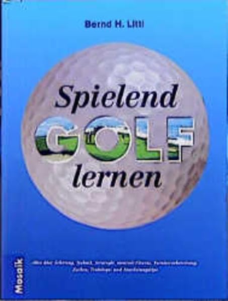 Spielend Golf lernen: Alles über Schwung, Technik, Strategie, mentales Spiel, Zocken und Wettspiele, Trainings und Ausrüstungstips Leisure & Fun