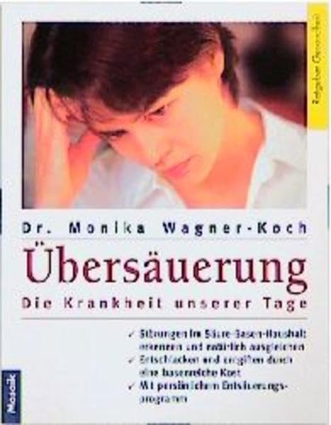 Übersäuerung - Die Krankheit unserer Tage: Störungen im Säure-Basen-Haushalt erkennen und natürlich ausgleichen Entschlacken und Entgiften durch eine ... (Mosaik Ratgeber - Ratgeber Gesundheit) Health, Nutrition & Fitness