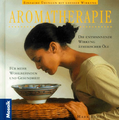 Aromatherapie: Einfache Übungen mit grosser Wirkung. Die entspannende Wirkung ätherischer Öle Medicine