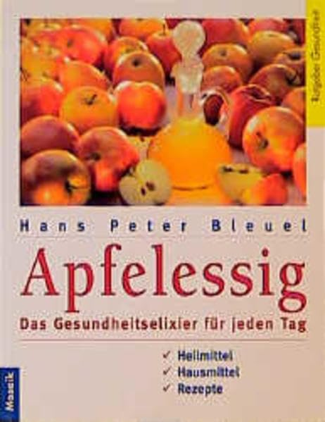 Apfelessig: Der Gesundheitsratgeber für jeden Tag - Heilmittel, Hausmittel, Rezepte (Mosaik Ratgeber - Ratgeber Gesundheit) Self-help