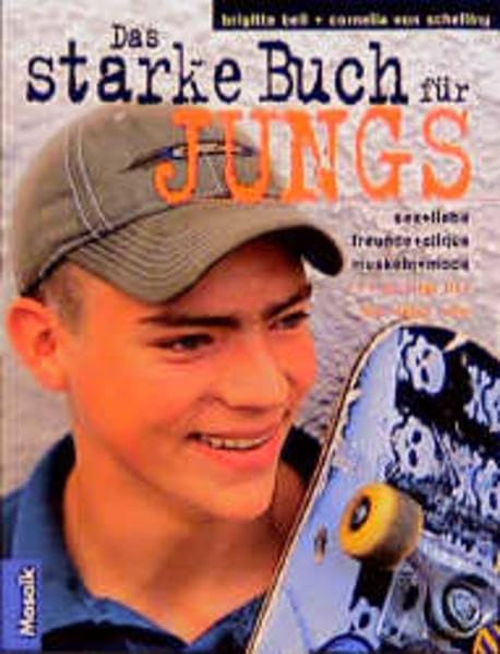 Das starke Buch für Jungs: Starke Tips zu Sex und Liebe, Freunde und Clique, Muskeln und Mode und vieles mehr Books