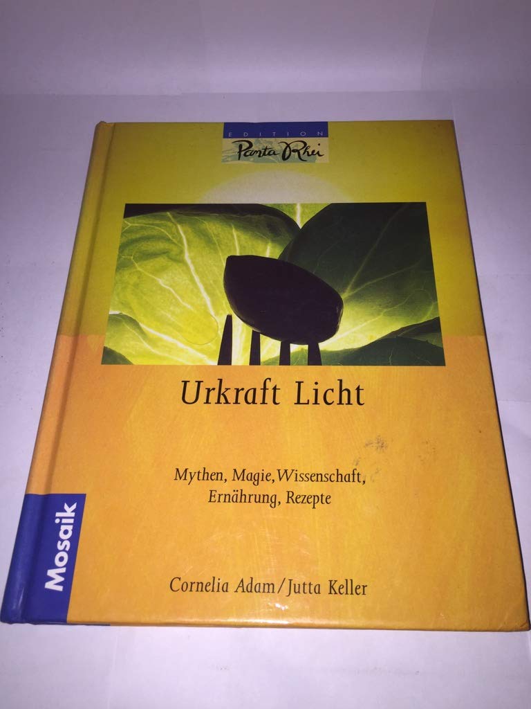 Urkraft Licht: Mythen, Magie, Wissenschaft, Ernährung, Rezepte (Edition Panta Rhei) Medicine