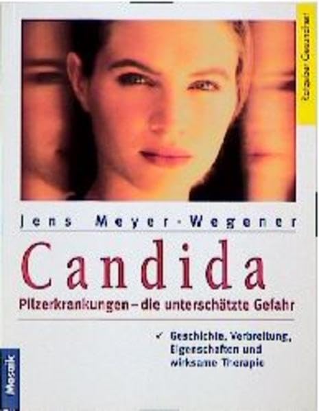 Candida: Pilzerkrankungen - die unterschätzte Gefahr. Geschichte, Verbreitung, Eigenschaften und wirksame Therapie (Mosaik Ratgeber - Ratgeber Gesundheit) Self-help