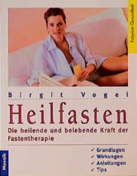Heilfasten: Die heilende und belebende Kraft der Fastentherapie. Grundlagen, Wirkungen, Anleitungen, Tips (Mosaik Ratgeber - Ratgeber Gesundheit) Health, Nutrition & Fitness