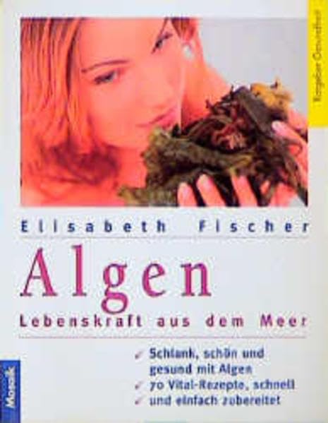 Algen - Lebenskraft aus dem Meer: Schlank, schön und gesund mit Algen. 100 Vital-Rezepte, schnell und einfach zubereitet (Mosaik Ratgeber - Ratgeber Gesundheit) Self-help
