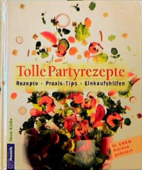 Tolle Partyrezepte: Rezepte - Praxistips - Einkaufshilfen (Neue Küche) Books