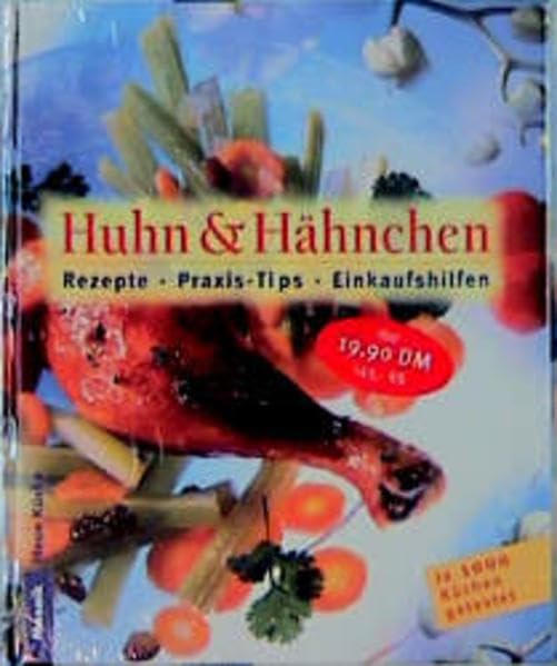 Huhn & Hähnchen: Rezepte - Praxistips - Einkaufshilfen (Neue Küche) Cooking & Enjoying