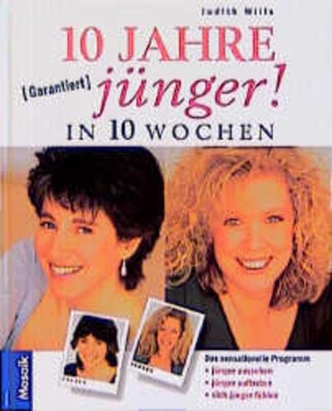 In 10 Wochen: 10 Jahre jünger: Mit Judith Wills sensationellem Programm jünger aussehen, jünger auftreten, sich jünger fühlen Lifestyle