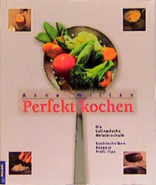 Perfekt kochen: Die kulinarische Meisterschule. Kochtechniken, Rezepte, Profitips Cooking & Enjoying