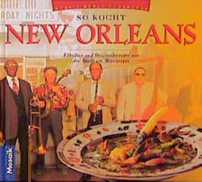 So kocht New Orleans: Esskultur und Originalrezepte aus der Stadt am Mississippi (Küchen der Welt) Cooking & Enjoying