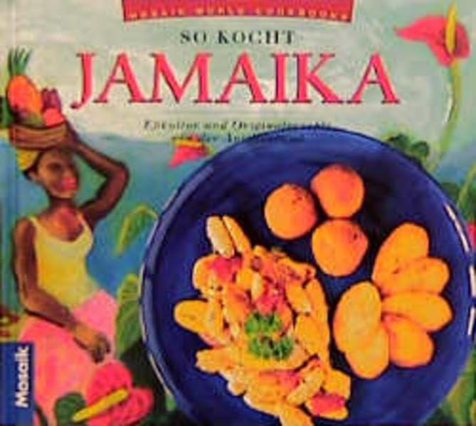 So kocht Jamaica: Esskultur und Originalrezepte von der Antilleninsel (Küchen der Welt) Cooking & Enjoying