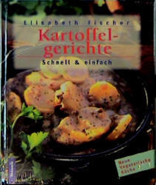 Kartoffelgerichte - schnell & einfach (Vegatarische Küche) Cooking & Enjoying