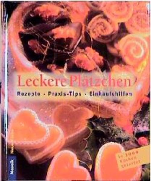 Leckere Plätzchen: Rezepte - Praxistips - Einkaufshilfen (Neue Küche) Cooking & Enjoying