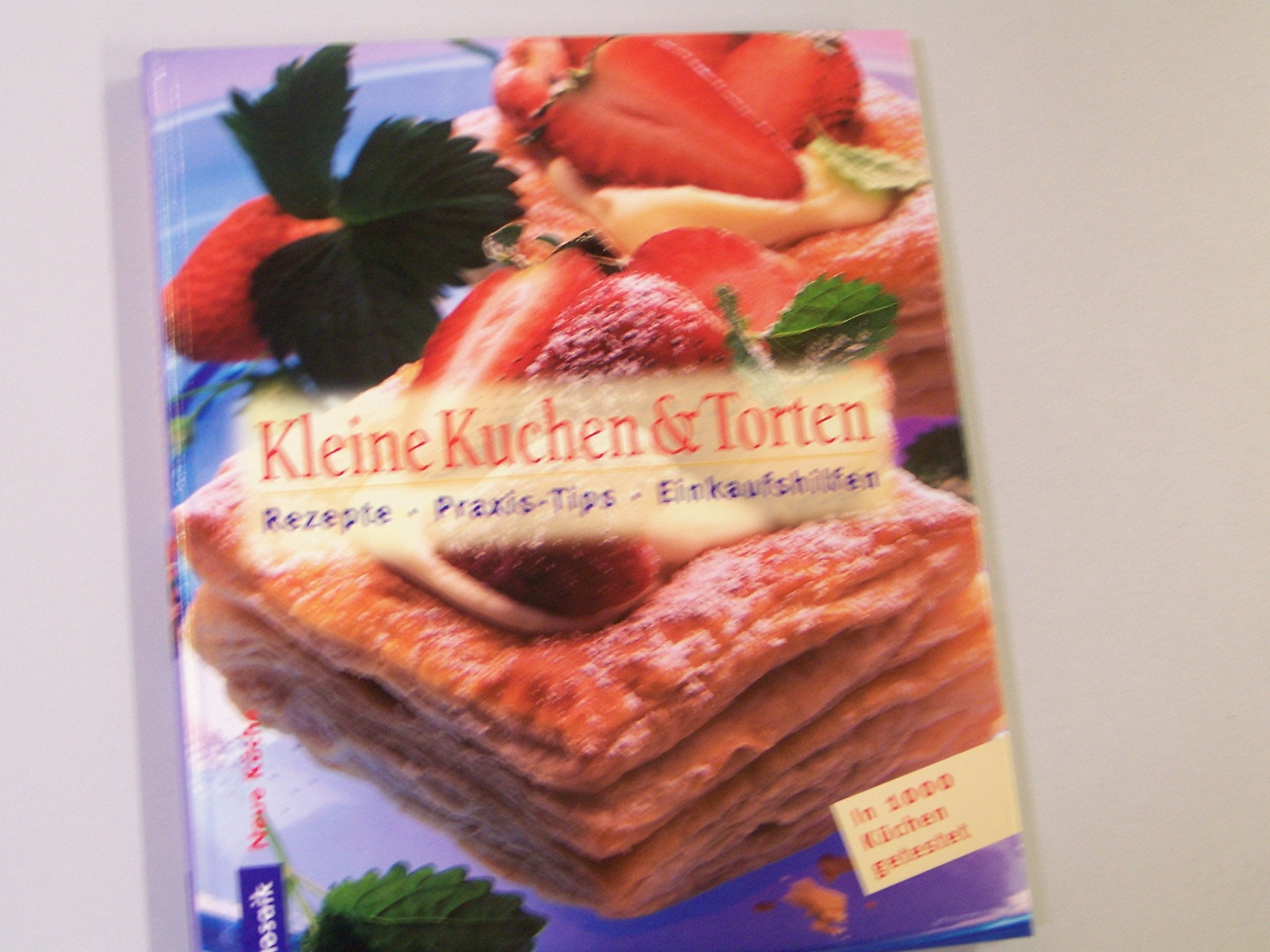 Kleine Kuchen und Torten: Rezepte - Praxistips - Einkaufshilfe (Neue Küche) Cooking & Enjoying