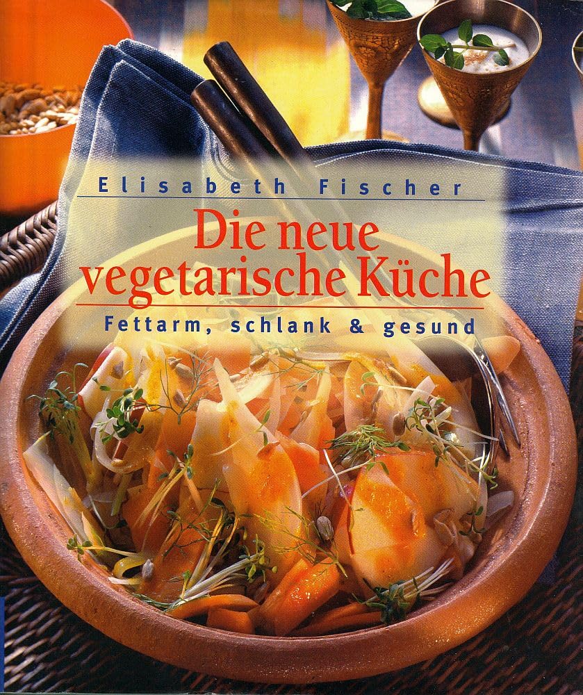 Die neue vegetarische Küche: Fettarm, schlank & gesund Health, Nutrition & Fitness