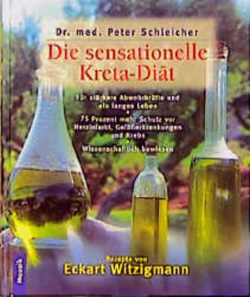 Die sensationelle Kreta-Diät: Gesund wie ein Kreter - Eine neue Ernährungsweise aus alter Zeit schützt vor Herzinfakt, Gefässerkrankungen, ... die Abwehrkräfte und verlängert das Leben Health, Nutrition & Fitness