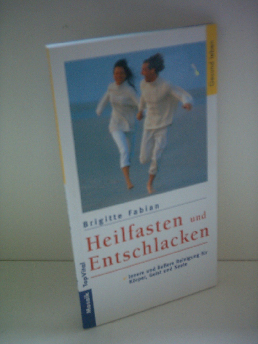 Heilfasten und Entschlacken: Innere und äussere Reinigung für Körper, Geist und Seele (Mosaik TOP VITAL) Self-help