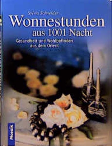 Wonnestunden aus 1001 Nacht: Märchenhafte Rezepte aus dem Orient. Wohltuende Heiltees, Königliche Schönheitsrezepturen. Zauberhafte Badzeremonien, sinnliche Gewürzmenüs Lifestyle
