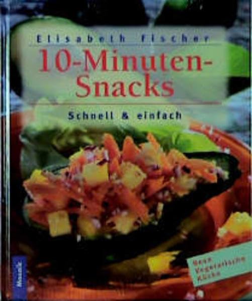 10-Minuten-Snacks - Schnell und einfach (Neue vegetarische Küche) Cooking & Enjoying