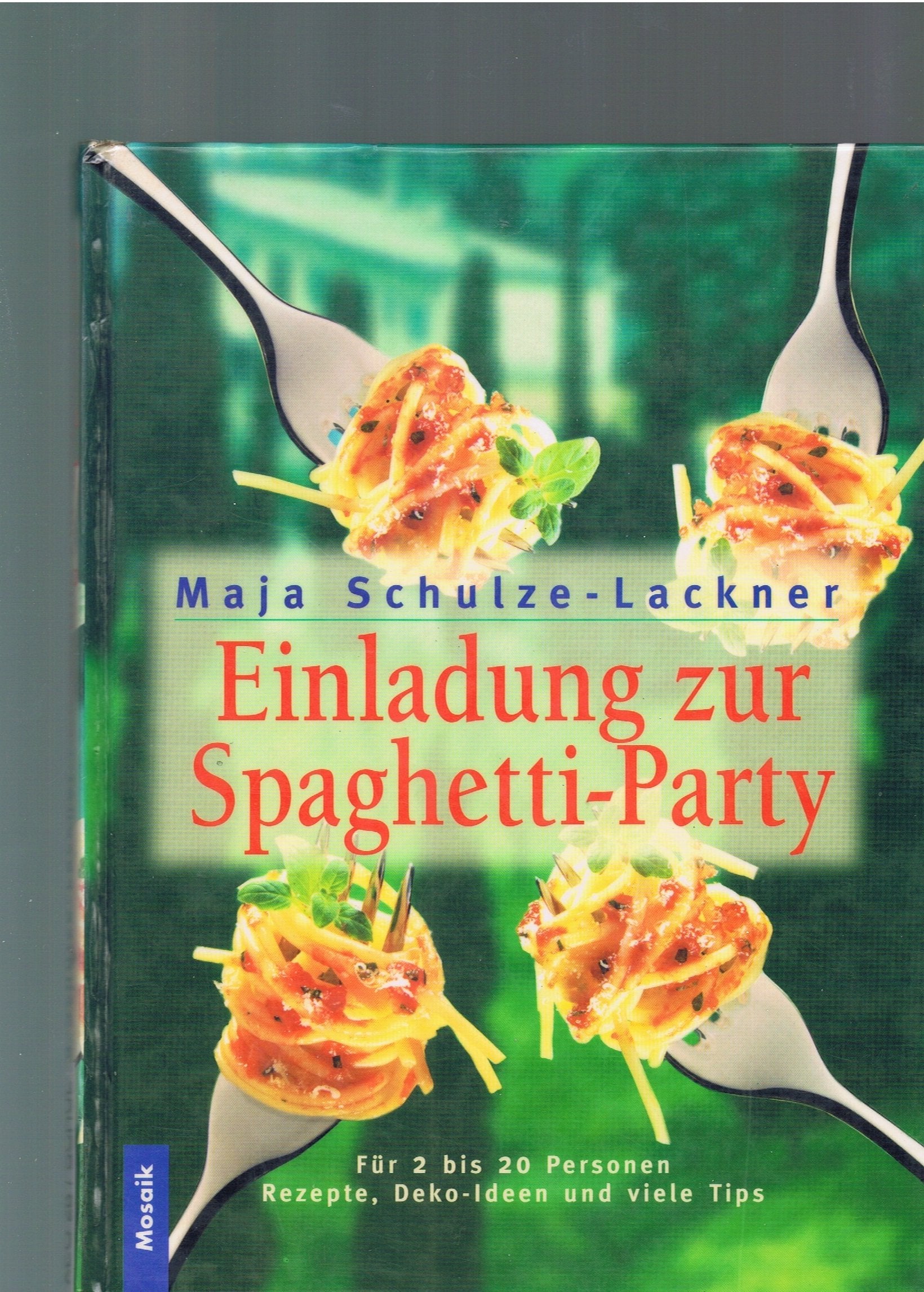 Einladung zur Spaghettiparty: Rezepte und Tips fürs perfekte Gelingen Cooking & Enjoying