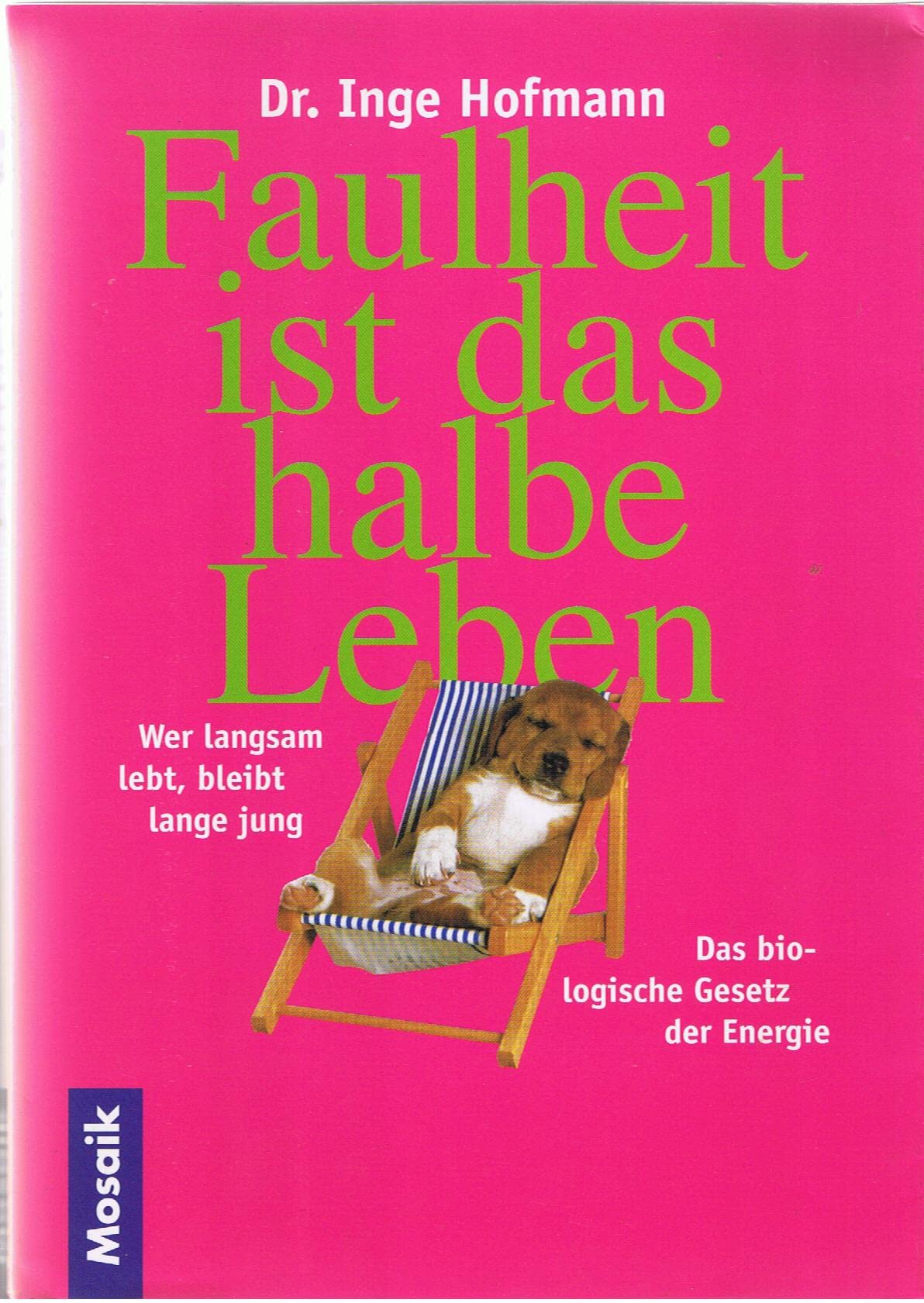 Faulheit ist das halbe Leben: Wer langsam lebt, bleibt lange jung. Das biologische Gesetz der Energie Self-help