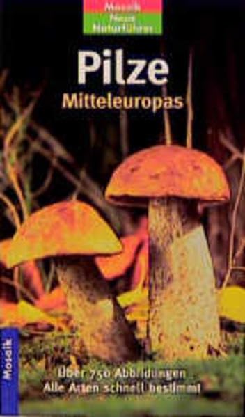 Pilze Mitteleuropas: Alle Arten schnell bestimmt (Mosaik Neue Naturführer) Garden & Plants