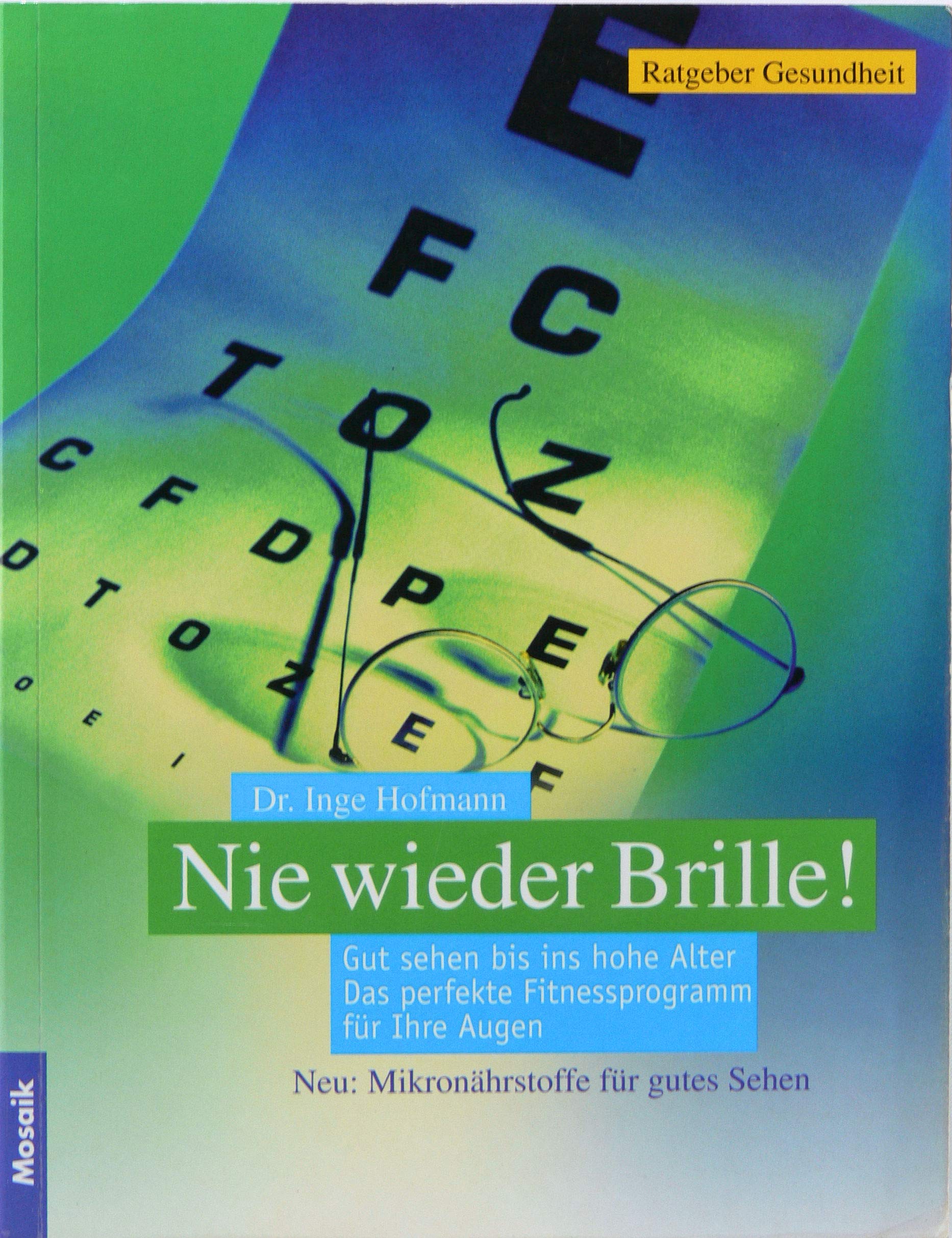 Nie wieder Brille!: Gut sehen bis ins hohe Alter. Das perfekte Fitnessprogramm für Ihre Augen Self-help