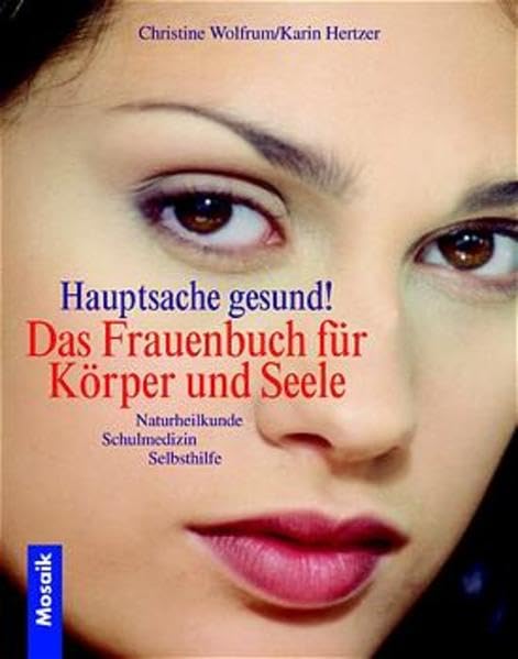 Hauptsache gesund. Das Frauenbuch für Körper und Seele: Selbsthilfe, Naturheilkunde, Schulmedizin Medicine
