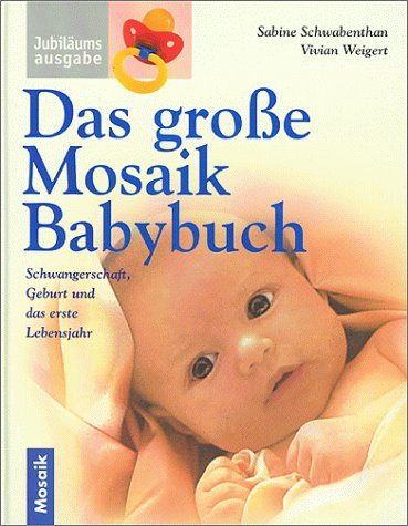 Das grosse Mosaik Babybuch: Schwangerschaft, Geburt und das erste Lebensjahr Health, Nutrition & Fitness